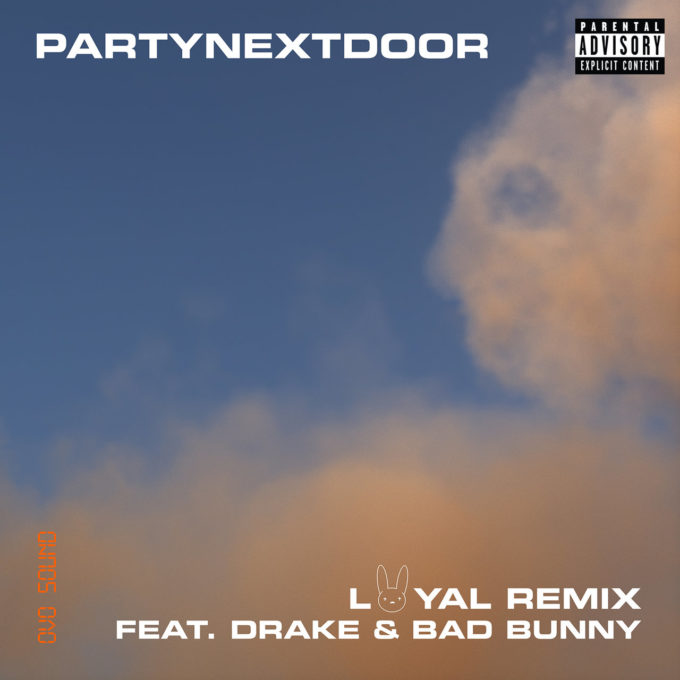 PARTYNEXTDOOR RELEASES BAD BUNNY REMIX OF ‘LOYAL’ FEAT. DRAKE — LISTEN